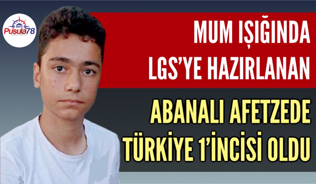 MUM IŞIĞINDA LGS’YE HAZIRLANAN ABANALI AFETZEDE ÖNDER CİHAN TÜRKİYE BİRİNCİSİ OLDU