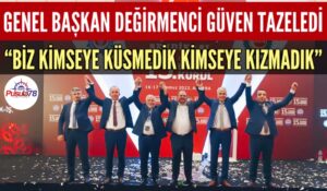GENEL BAŞKAN YUNUS DEĞİRMENCİ GÜVEN TAZELEDİ