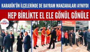 KARABÜK’ÜN İLÇELERİNDEN BAYRAM MANZARALARI
