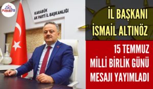 BAŞKAN İSMAİL ALTINÖZ 15 TEMMUZ BİRLİK GÜNÜ MESAJI YAYIMLADI
