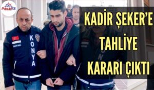 KADİR ŞEKER TAHLİYE OLDU