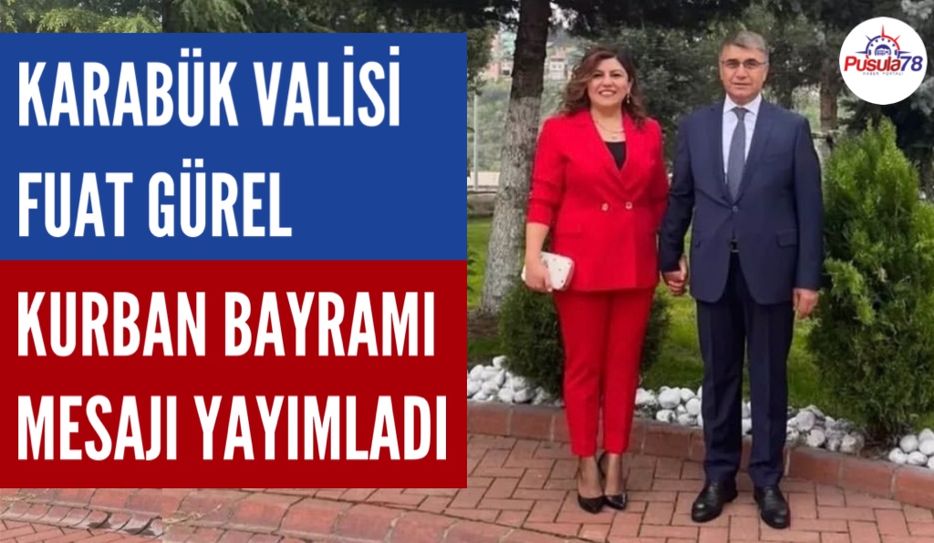 KARABÜK VALİSİ FUAT GÜREL KURBAN BAYRAMI MESAJI YAYIMLADI