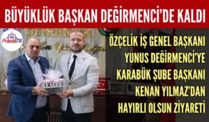 GENEL BAŞKAN DEĞİRMENCİ’YE İLK ZİYARET KARABÜK’TEN