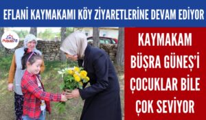 EFLANİ KAYMAKAMI BÜŞRA GÜNEŞ KÖY ZİYARETLERİNE DEVAM EDİYOR