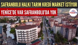 SAFRANBOLU HALKI DA TARIM KREDİ KOOPRATİF MARKETİ İSTİYOR