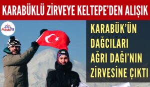 KARABÜK’ÜN DAĞCILARI AĞRI DAĞI’NIN ZİRVESİNE ÇIKTI