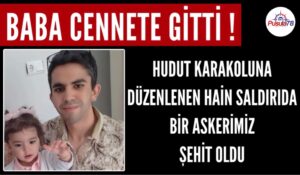 DÜN İZİNDEN DÖNMÜŞTÜ BU SABAH ŞEHİT OLDU