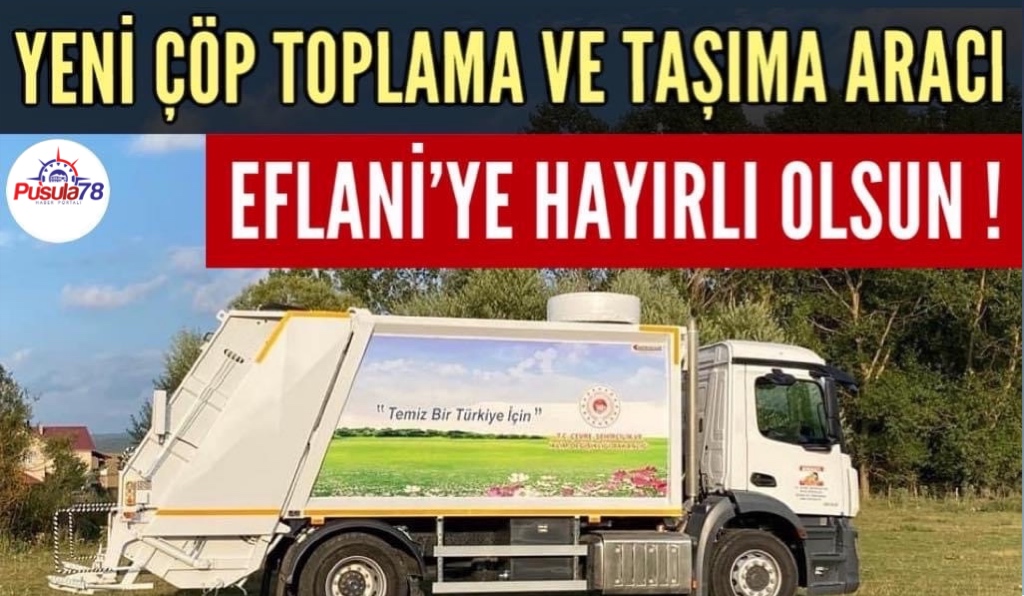 EFLANİ’YE YENİ ÇÖP TOPLAMA VE TAŞIMA  ARACI HAYIRLI OLSUN !