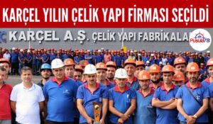 KARÇEL YILIN ÇELİK YAPI FİRMASI SEÇİLDİ