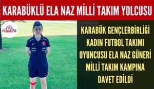 KARABÜKLÜ ELA NAZ GÜNERİ MİLLİ TAKIM YOLUNDA