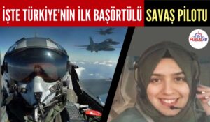 İŞTE TÜRKİYE’NİN İLK BAŞÖRTÜLÜ SAVAŞ PİLOTU MERVE GÜRBÜZ
