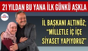BAŞKAN ALTINÖZ; “21 YILDIR MİLLETLE İÇ İÇE SİYASET YAPIYORUZ”