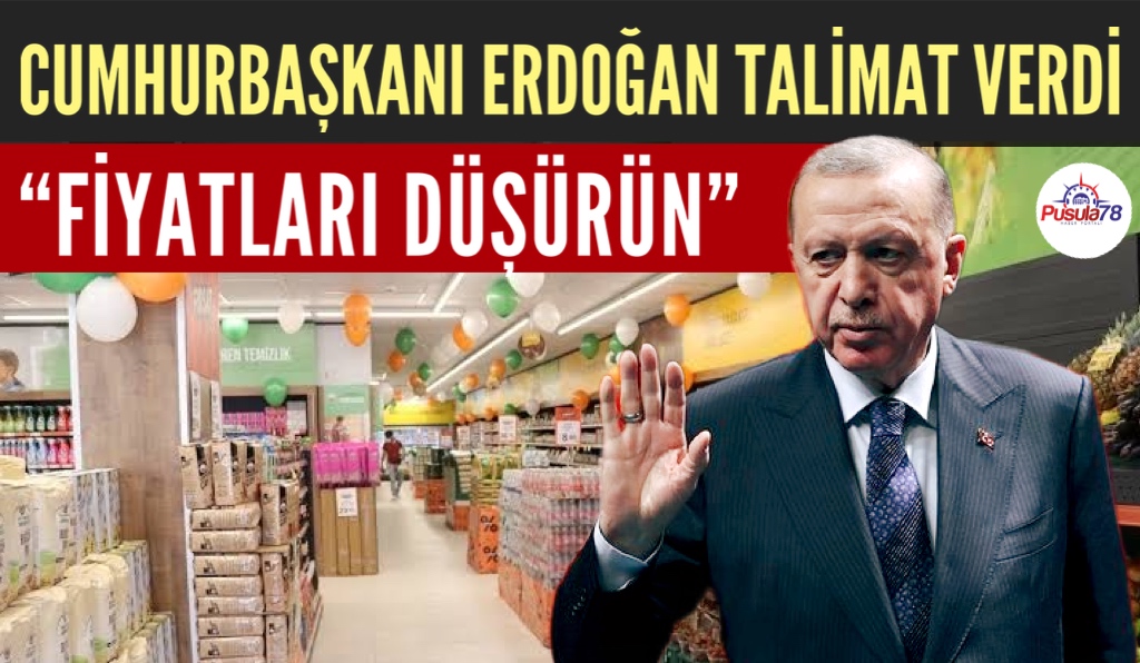 CUMHURBAŞKANI ERDOĞAN TALİMAT VERDİ “FİYATLARI DÜŞÜRÜN”