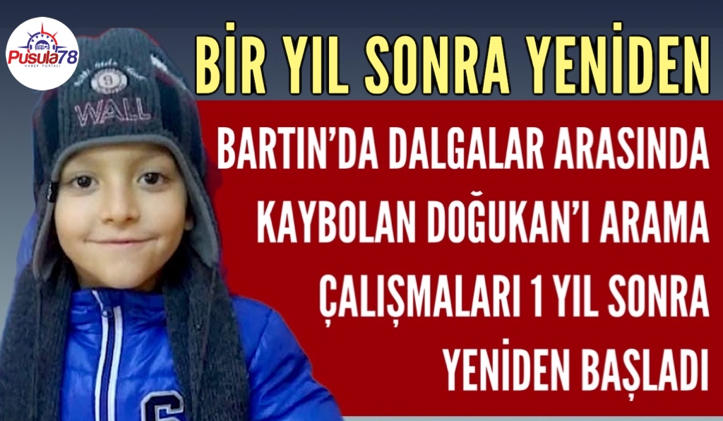 KARABÜKLÜ MİNİK DOĞUKAN’I ARAMA ÇALIŞMALARI 1 YIL SONRA YENİDEN BAŞLADI