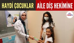 HAYDİ ÇOCUKLAR AİLE DİŞ HEKİMİNE