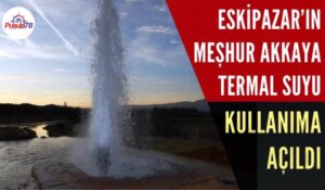 ESKİPAZAR’IN MEŞHUR AKKAYA TERMAL SUYU HALKIN KULLANIMINA AÇILDI