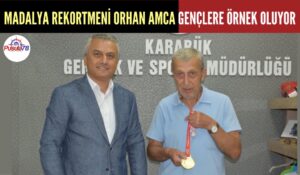 MADALYA REKORTMENİ ORHAN AMCA GENÇLERE EN GÜZEL ÖRNEK