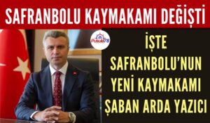 SAFRANBOLU KAYMAKAMI DEĞİŞTİ