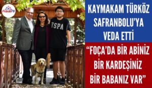 KAYMAKAM MEHMET TÜRKÖZ SAFRANBOLU’YA VEDA ETTİ
