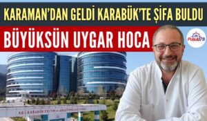 KARAMAN’DAN GELDİ KARABÜK’TE ŞİFA BULDU
