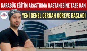 EĞİTİM ve ARAŞTIRMA HASTANESİ’NDE YENİ GENEL CERRAH GÖREVE BAŞLADI