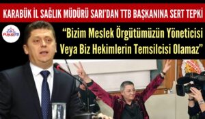 KARABÜK İL SAĞLIK MÜDÜRÜ AHMET SARI’DAN TTB BAŞKANI FİNCANCI’YA SERT TEPKİ