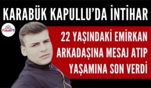 KARABÜK’TE 22 YAŞINDAKİ GENÇ İNTİHAR ETTİ