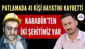 KARABÜK’TEN İKİ MADEN ŞEHİTİMİZ VAR