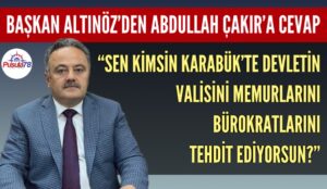 BAŞKAN ALTINÖZ’DEN ABDULLAH ÇAKIR’A CEVAP