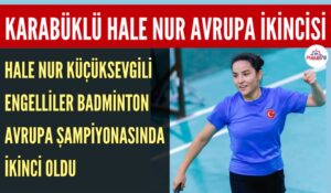 KARABÜKLÜ HALE NUR AVRUPA İKİNCİSİ OLDU