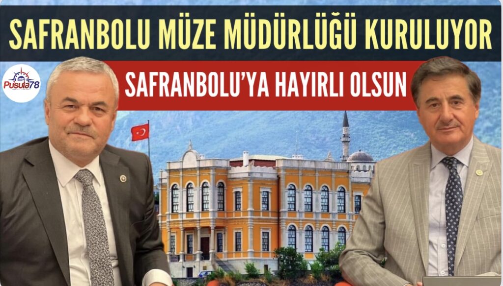 SAFRANBOLU MÜZE MÜDÜRLÜĞÜ KURULUYOR