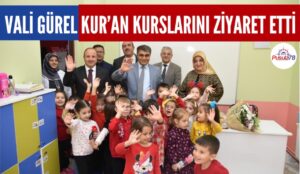 VALİ GÜREL KUR’AN KURSLARINI ZİYARET ETTİ