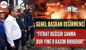 GENEL BAŞKAN DEĞİRMENCİ “FITRAT DEĞİŞMEDİ, RUHUMUZ YİNE 8 KASIM RUHUDUR”