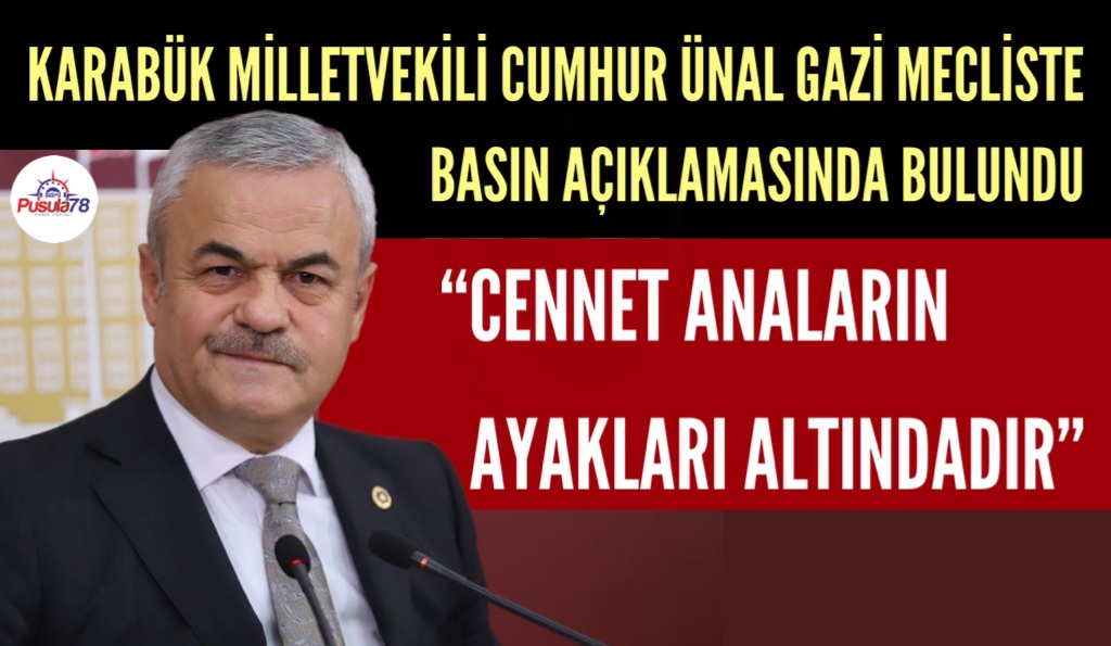 KARABÜK MİLLETVEKİLİ CUMHUR ÜNAL GAZİ MECLİSTE BASIN AÇIKLAMASINDA BULUNDU