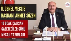İL GENEL MECLİS BAŞKANI AHMET SÖZEN 10 OCAK ÇALIŞAN GAZETECİLER GÜNÜNÜ KUTLADI