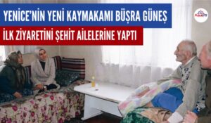 YENİCE’NİN YENİ KAYMAKAMI BÜŞRA GÜNEŞ İLK ZİYARETİNİ ŞEHİT AİLELERİNE YAPTI