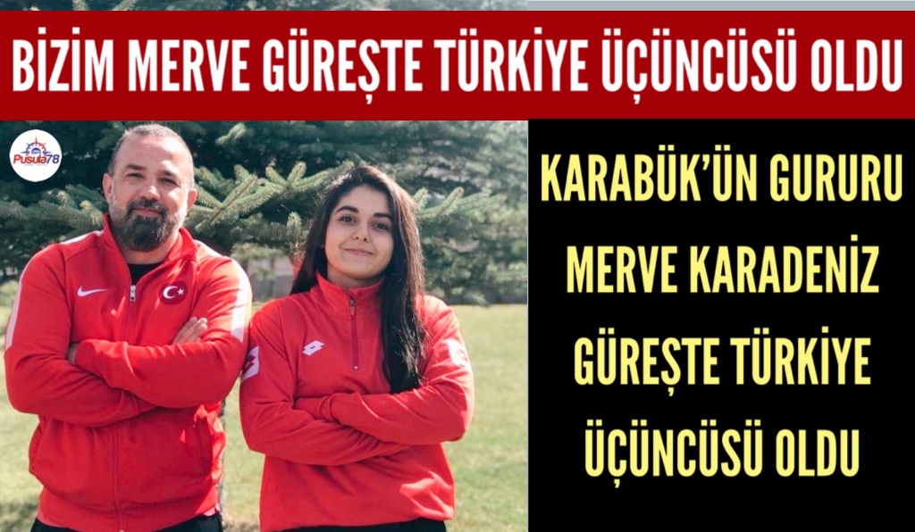 KARABÜK’ÜN GURURU MERVE KARADENİZ TÜRKİYE ÜÇÜNCÜSÜ OLDU