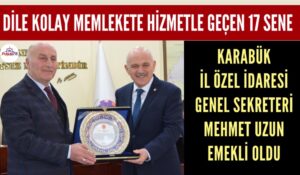 KARABÜK İL ÖZEL İDARESİ GENEL SEKRETERİ MEHMET UZUN EMEKLİ OLDU