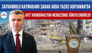 SAFRANBOLU KAYMAKAMI YAZICI ADIYAMAN’A GÖREVLENDİRİLDİ
