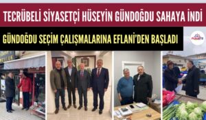 TECRÜBELİ SİYASETÇİ HÜSEYİN GÜNDOĞDU SAHAYA İNDİ