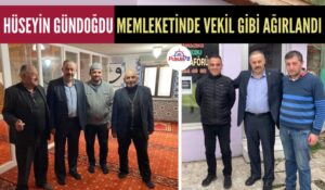 HÜSEYİN GÜNDOĞDU MEMLEKETİ ÇIRAKLAR KÖYÜ’NDE VEKİL GİBİ AĞIRLANDI