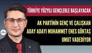 GENÇ ADAY ADAYI MUHAMMET ENES GÖKTAŞ UMUT VADEDİYOR
