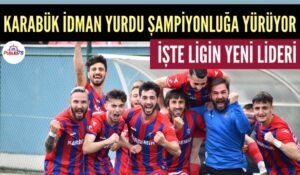 KARABÜK’ÜN TAKIMI ŞAMPİYONLUĞA YÜRÜYOR