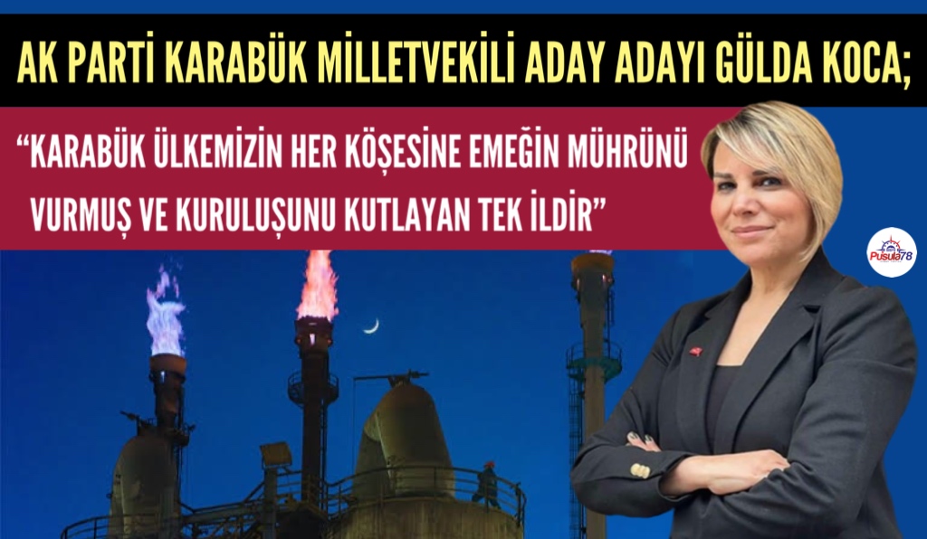 KARABÜK MİLLETVEKİLİ ADAY ADAYI GÜLDA KOCA KARABÜK VE KARDEMİR’İN KURULUŞUNU KUTLADI