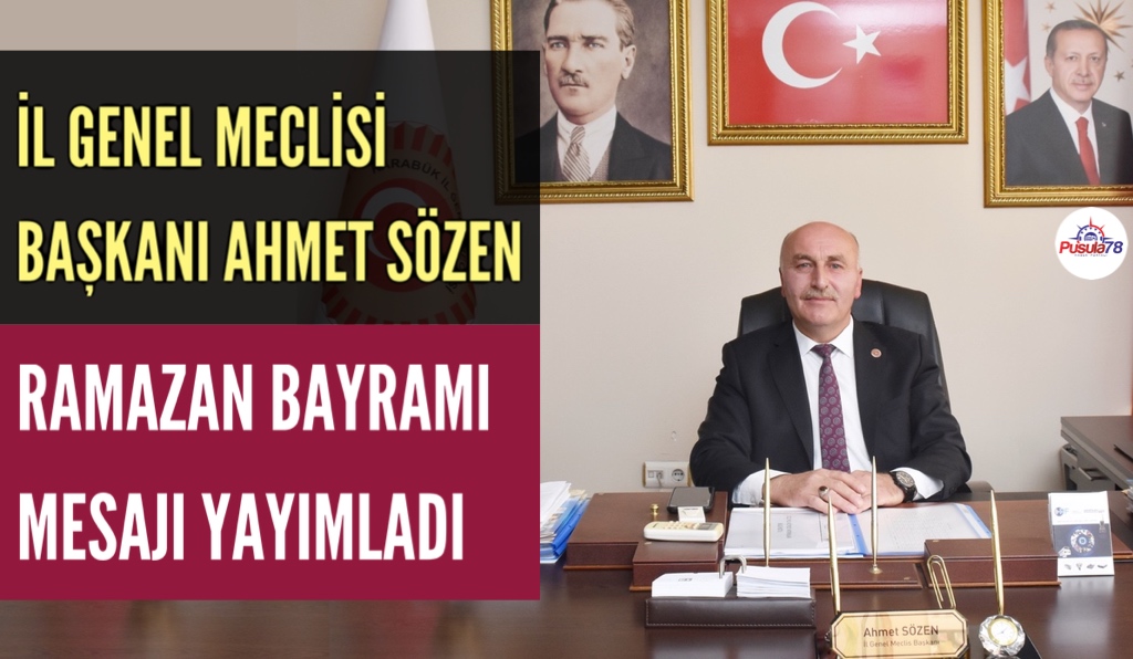 İL GENEL MECLİS BAŞKANI AHMET SÖZEN RAMAZAN BAYRAMI MESAJI YAYIMLADI