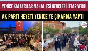 YENİCE’NİN KALAYCILAR MAHALLESİ İFTARINA AK PARTİLİLER ÇIKARMA YAPTI