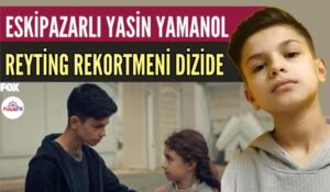 ESKİPAZARLI YASİN YAMANOL REYTİNG REKORTMENİ DİZİDE