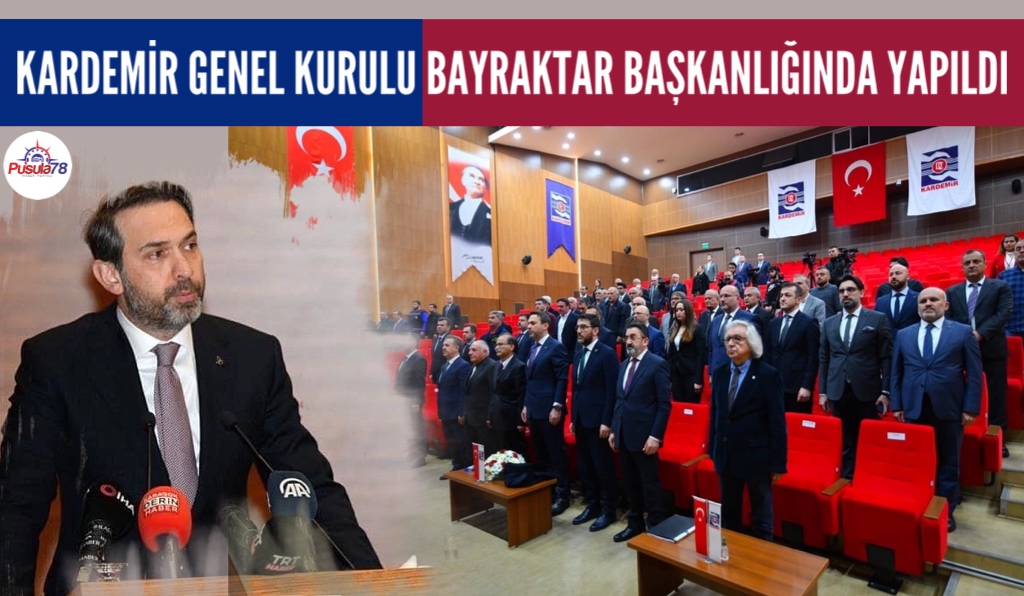 KARDEMİR GENEL KURULU ALPARSLAN BAYRAKTAR’IN KATILIMIYLA GERÇEKLEŞTİ