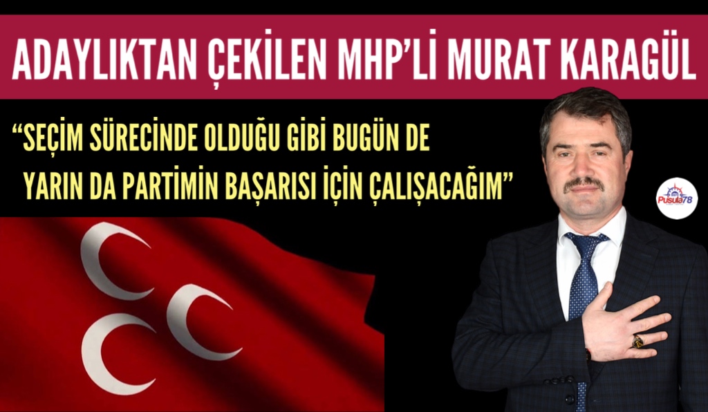 MHP ADAYLIĞINDAN İSTİFA EDEN MURAT KARAGÜL TARTIŞMALARA NOKTAYI KOYDU