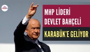 MHP LİDERİ DEVLET BAHÇELİ KARABÜK’E GELİYOR